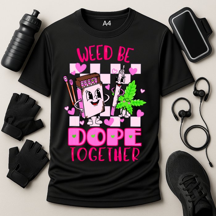 Weed Be Dope Together Valentines Day 420 Marijuana Cooling Performance Crew T-Shirt