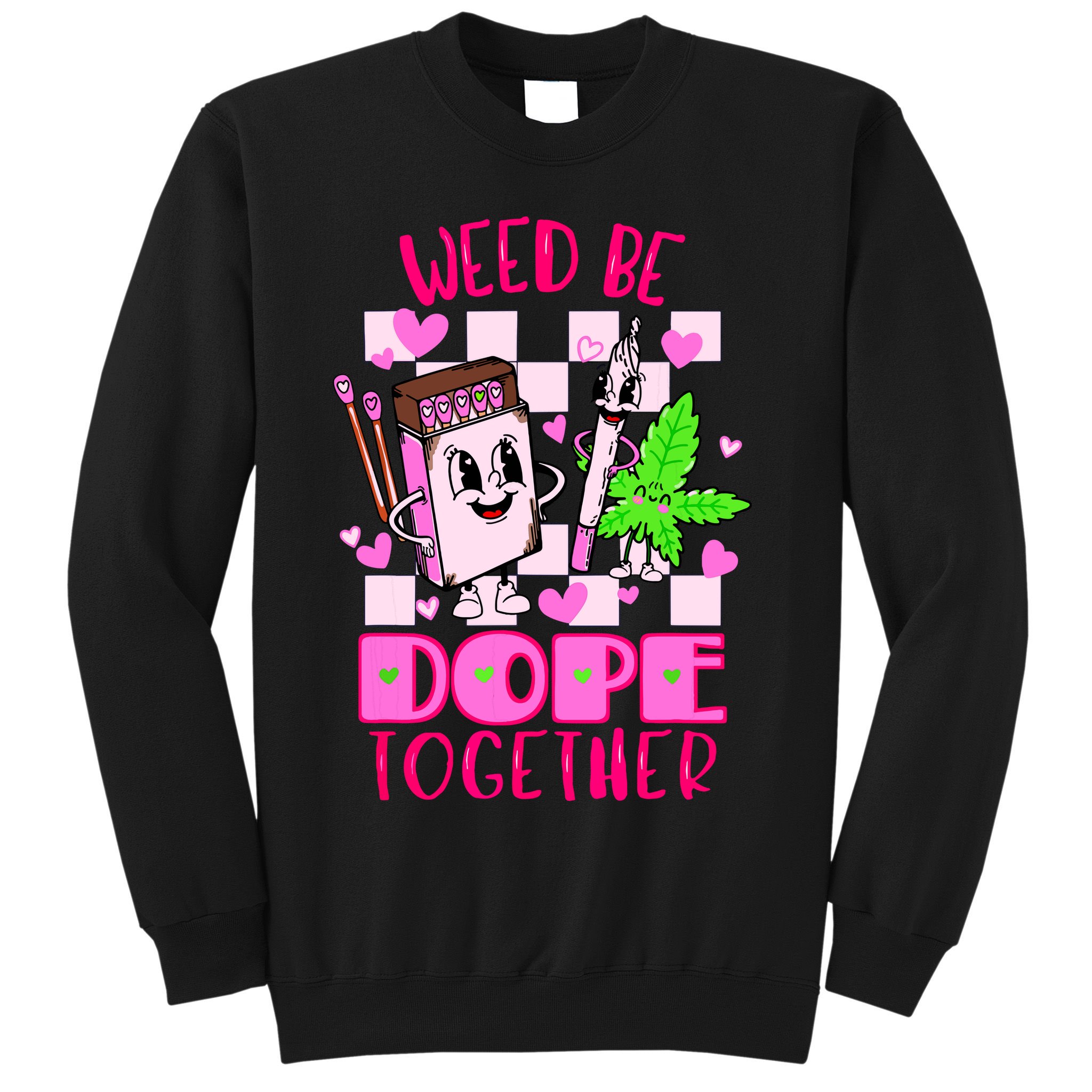 Weed Be Dope Together Valentines Day 420 Marijuana Sweatshirt