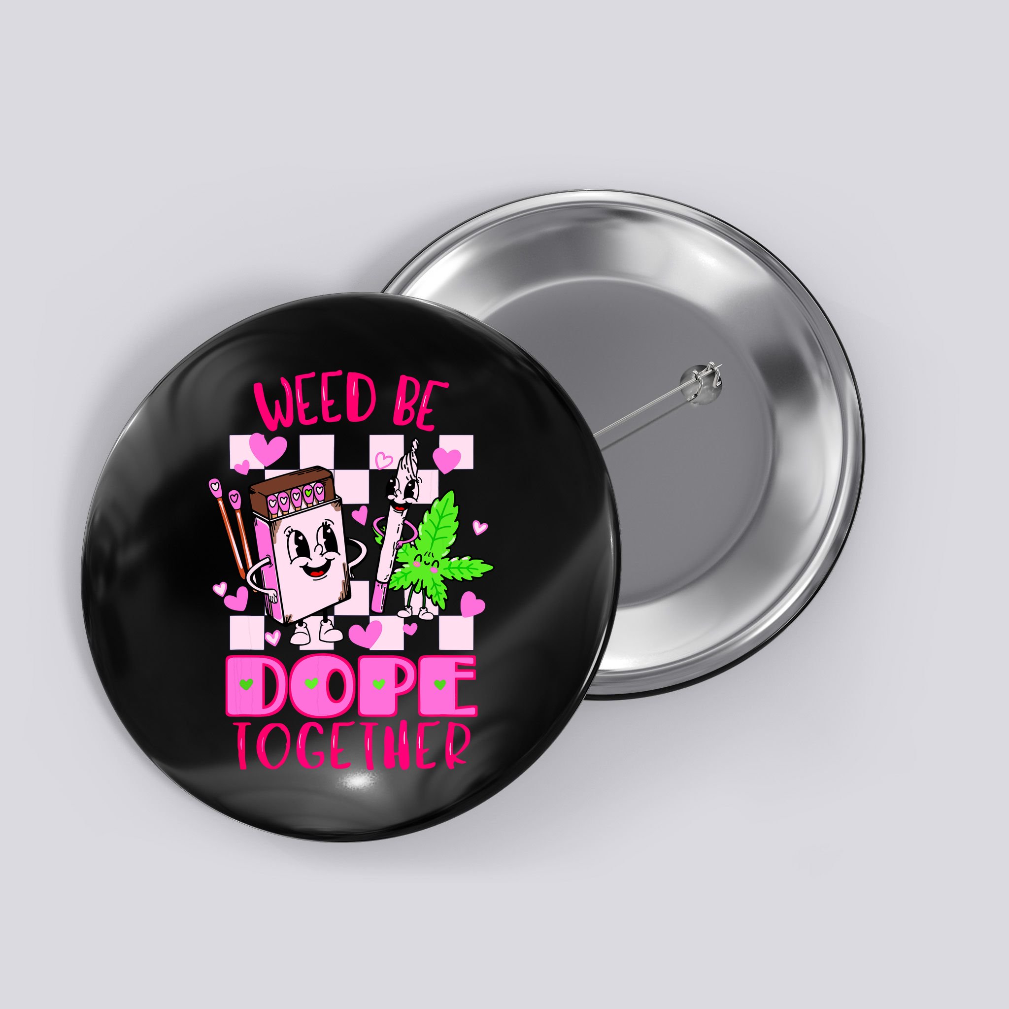 Weed Be Dope Together Valentines Day 420 Marijuana Button