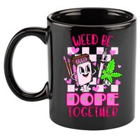 Weed Be Dope Together Valentines Day 420 Marijuana 11oz C Handle Ceramic Mug
