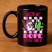 Weed Be Dope Together Valentines Day 420 Marijuana 11oz C Handle Ceramic Mug