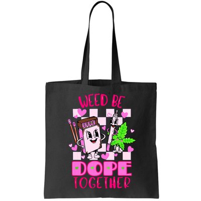 Weed Be Dope Together Valentines Day 420 Marijuana Bag