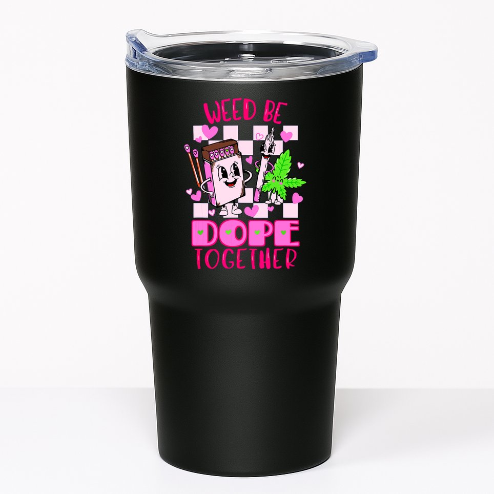 Weed Be Dope Together Valentines Day 420 Marijuana Tumbler