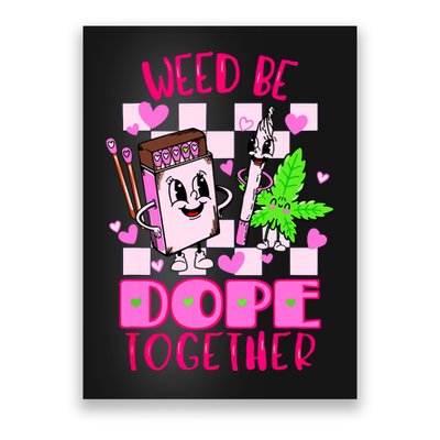 Weed Be Dope Together Valentines Day 420 Marijuana Poster