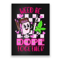 Weed Be Dope Together Valentines Day 420 Marijuana Poster