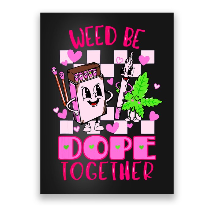 Weed Be Dope Together Valentines Day 420 Marijuana Poster