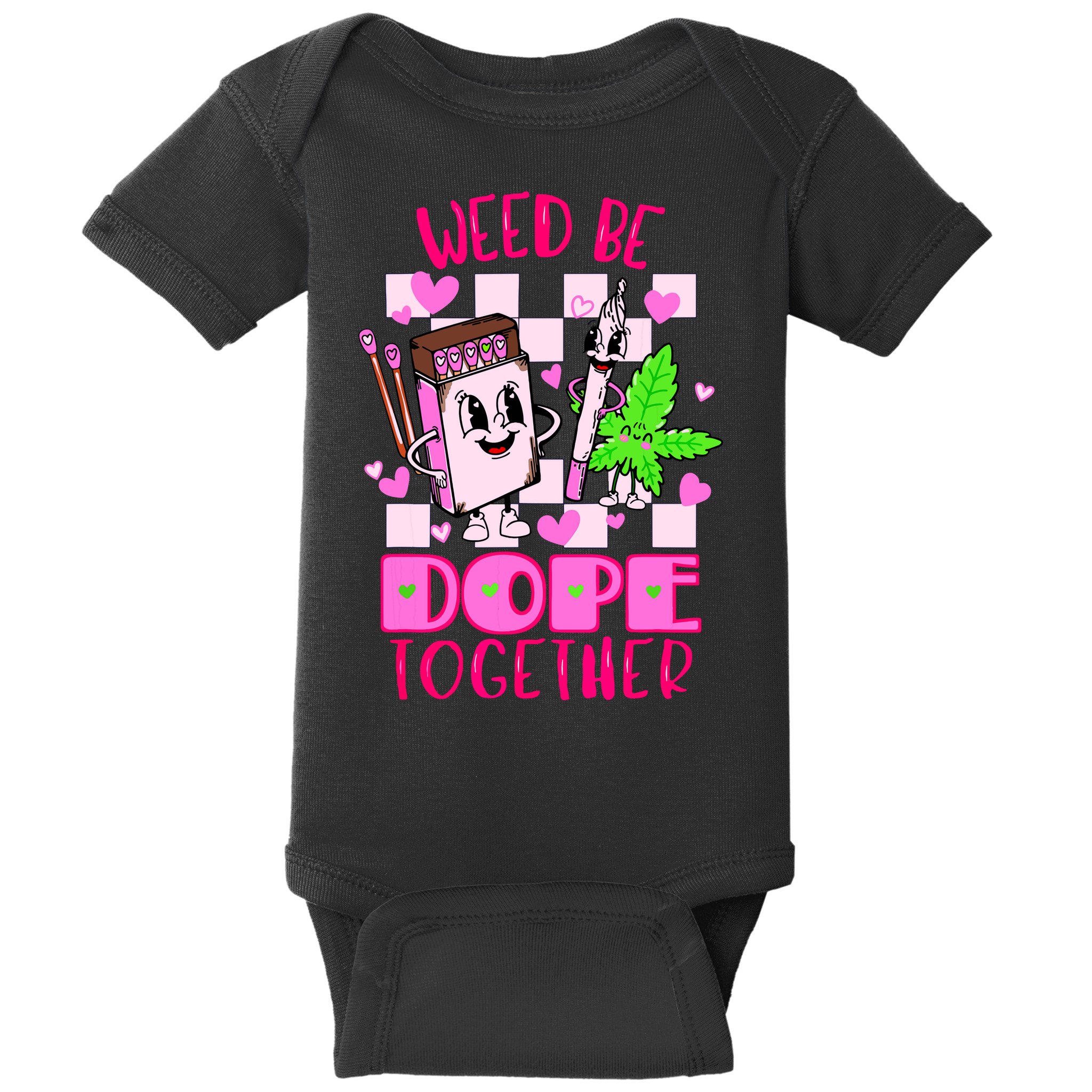 Weed Be Dope Together Valentines Day 420 Marijuana Baby Bodysuit