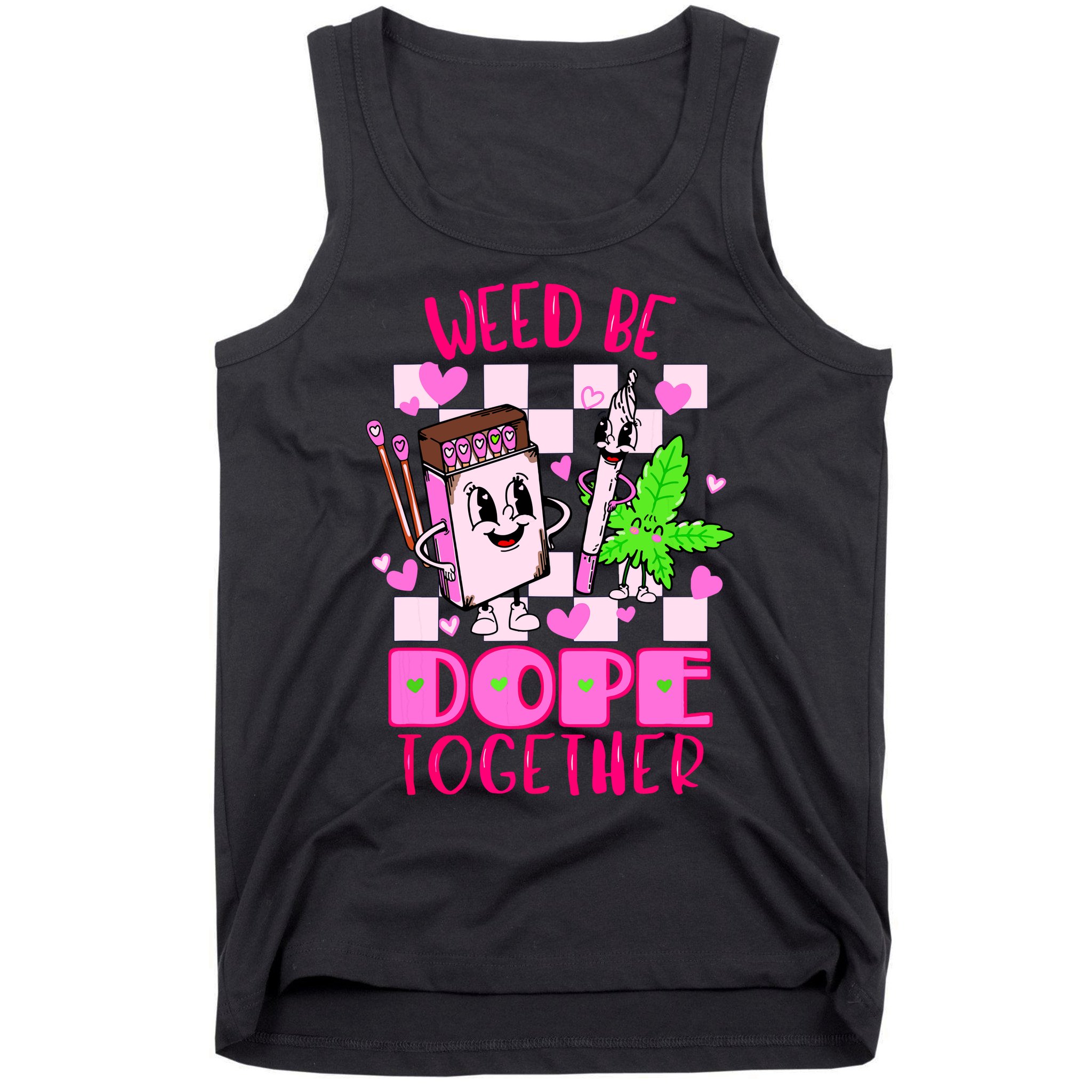 Weed Be Dope Together Valentines Day 420 Marijuana Tank Top