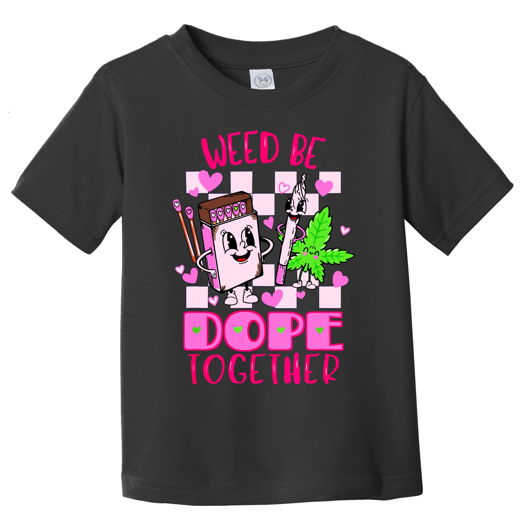 Weed Be Dope Together Valentines Day 420 Marijuana Toddler T-Shirt