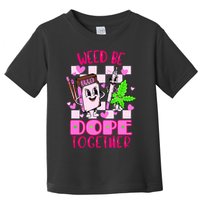 Weed Be Dope Together Valentines Day 420 Marijuana Toddler T-Shirt