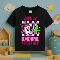 Weed Be Dope Together Valentines Day 420 Marijuana Toddler T-Shirt