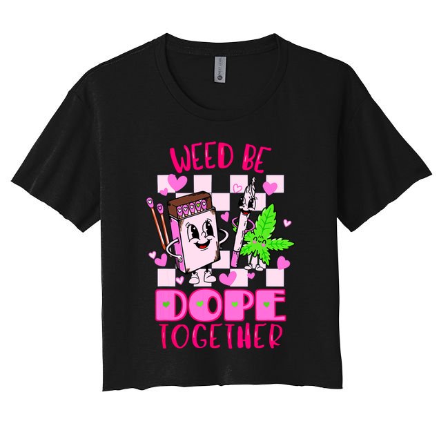 Weed Be Dope Together Valentines Day 420 Marijuana Crop Top