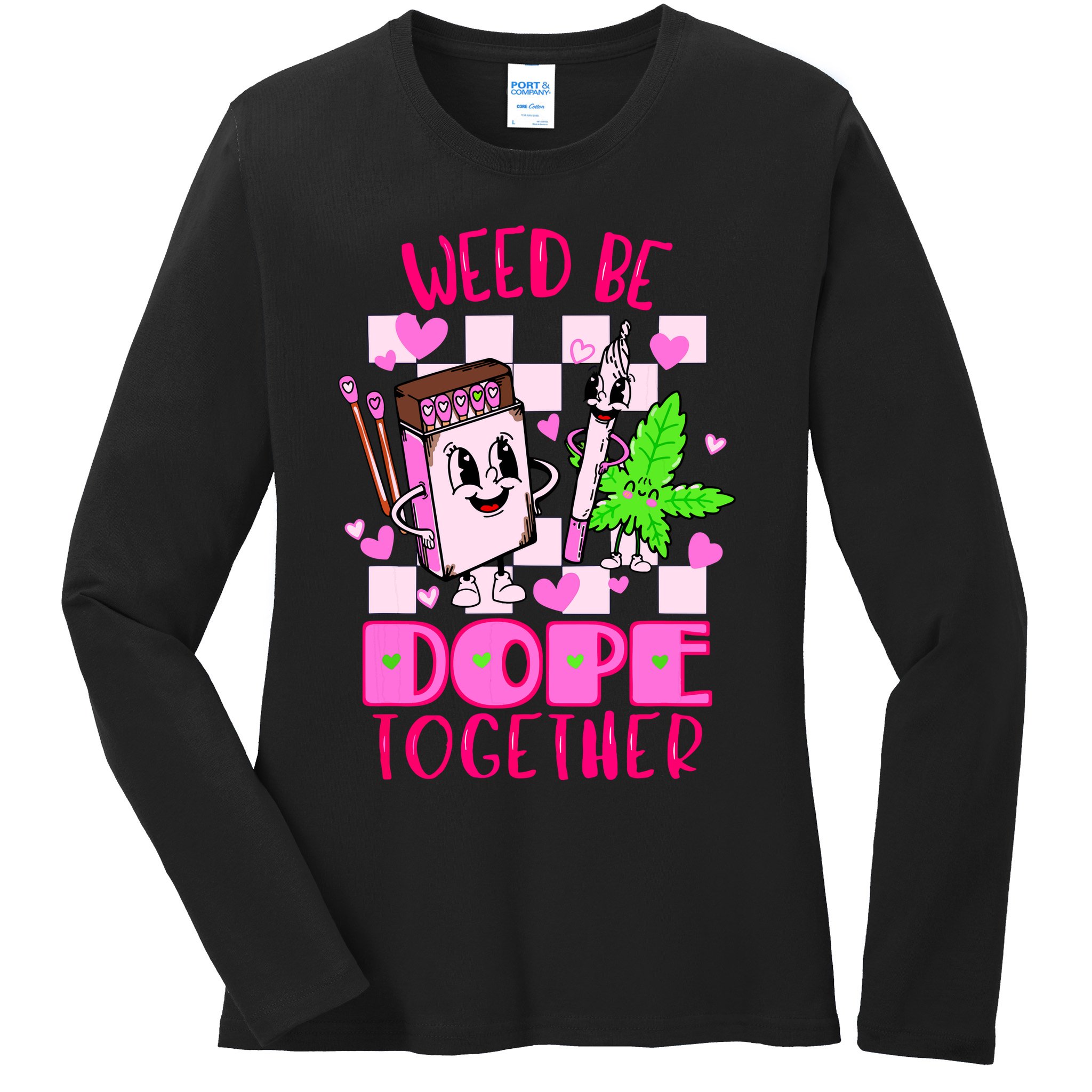 Weed Be Dope Together Valentines Day 420 Marijuana Ladies Long Sleeve Shirt