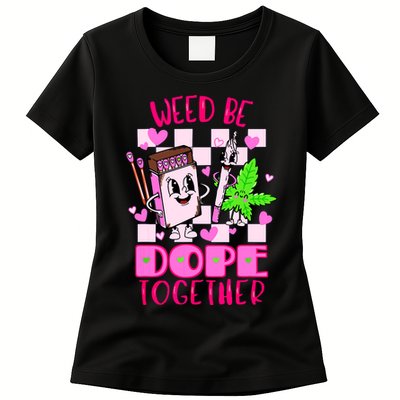 Weed Be Dope Together Valentines Day 420 Marijuana Womens T-Shirt