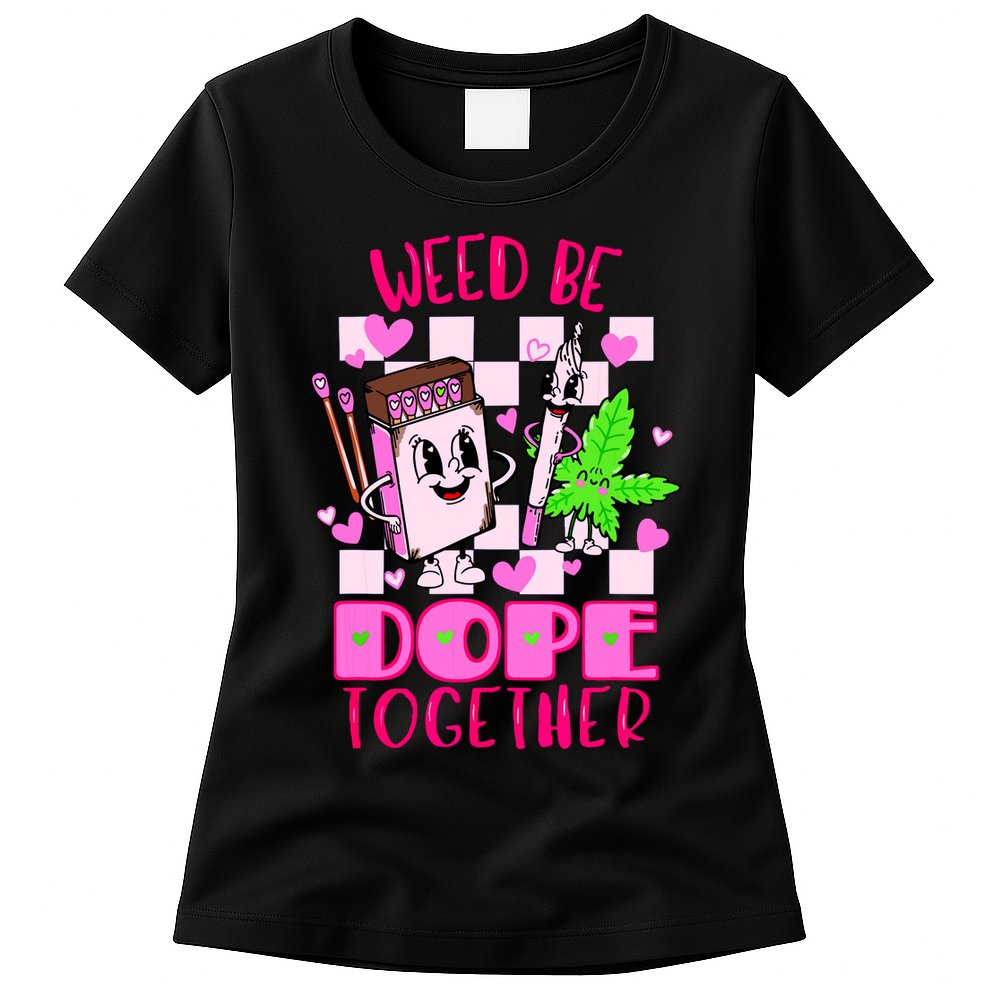Weed Be Dope Together Valentines Day 420 Marijuana Womens T-Shirt