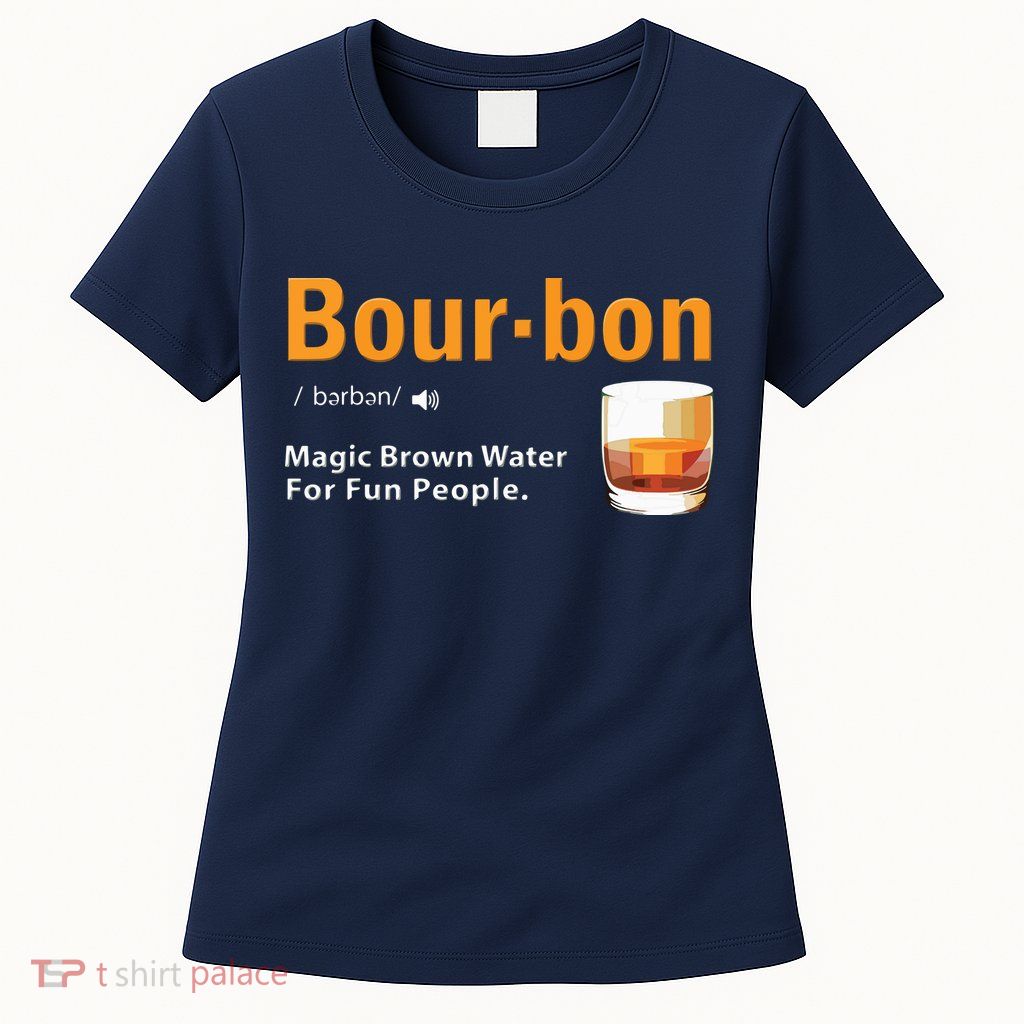 Whiskey Bourbon Definition Shirts Magic Brown Water Kentucky Womens T-Shirt