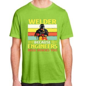 Welder Because Engineers Need Heroes Too Weld Metal Worker Adult ChromaSoft Performance T-Shirt