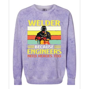 Welder Because Engineers Need Heroes Too Weld Metal Worker Colorblast Crewneck Sweatshirt