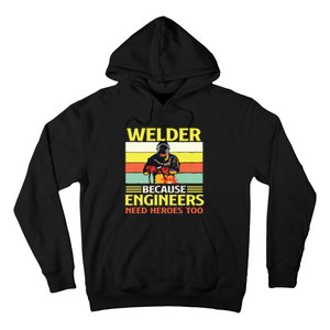 Welder Because Engineers Need Heroes Too Weld Metal Worker Hoodie