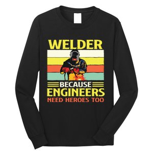 Welder Because Engineers Need Heroes Too Weld Metal Worker Long Sleeve Shirt