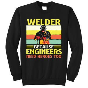 Welder Because Engineers Need Heroes Too Weld Metal Worker Sweatshirt