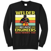 Welder Because Engineers Need Heroes Too Weld Metal Worker Sweatshirt