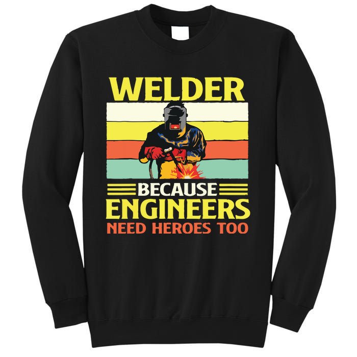 Welder Because Engineers Need Heroes Too Weld Metal Worker Sweatshirt