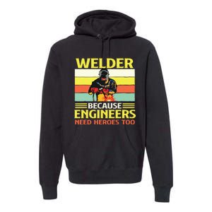 Welder Because Engineers Need Heroes Too Weld Metal Worker Premium Hoodie