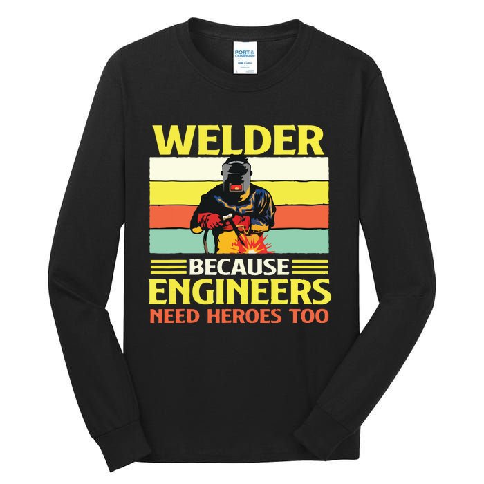 Welder Because Engineers Need Heroes Too Weld Metal Worker Tall Long Sleeve T-Shirt