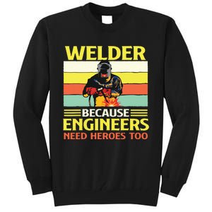 Welder Because Engineers Need Heroes Too Weld Metal Worker Tall Sweatshirt