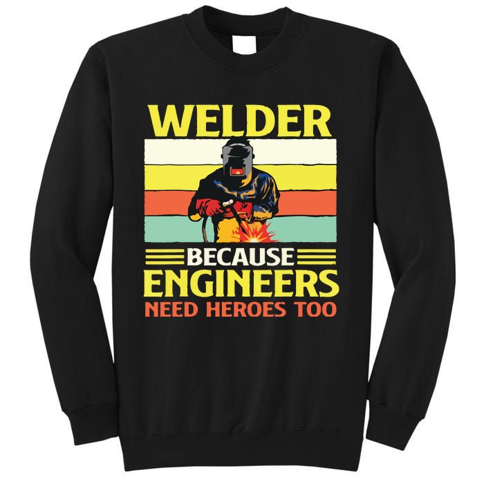 Welder Because Engineers Need Heroes Too Weld Metal Worker Tall Sweatshirt