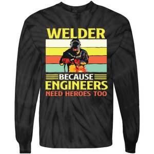 Welder Because Engineers Need Heroes Too Weld Metal Worker Tie-Dye Long Sleeve Shirt