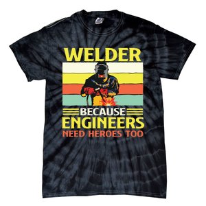 Welder Because Engineers Need Heroes Too Weld Metal Worker Tie-Dye T-Shirt