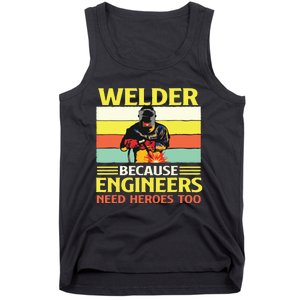 Welder Because Engineers Need Heroes Too Weld Metal Worker Tank Top