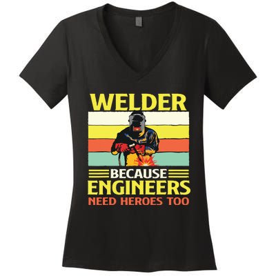 Welder Because Engineers Need Heroes Too Weld Metal Worker Women's V-Neck T-Shirt