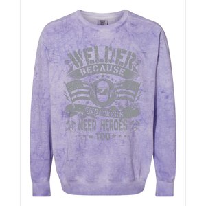 Welder Because Engineers Need Heroes Too Fun Welder Welding Colorblast Crewneck Sweatshirt