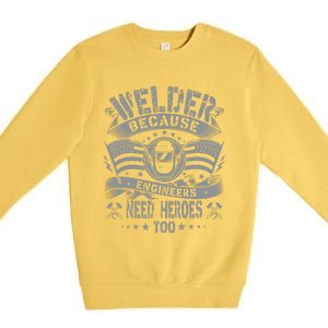 Welder Because Engineers Need Heroes Too Fun Welder Welding Premium Crewneck Sweatshirt