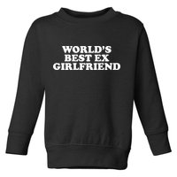 World's Best Ex Girlfriend Funny Gift Toddler Sweatshirt