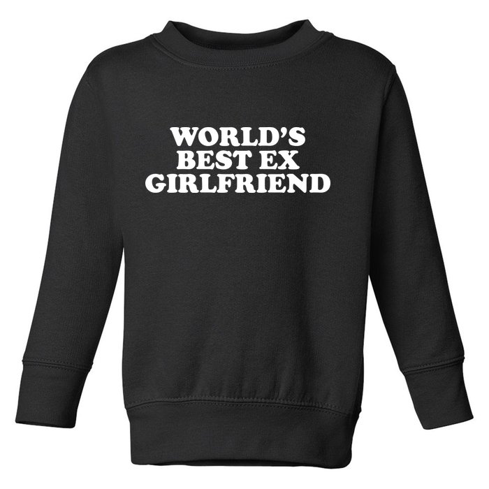 World's Best Ex Girlfriend Funny Gift Toddler Sweatshirt