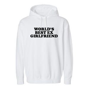 World's Best Ex Girlfriend Funny Gift Garment-Dyed Fleece Hoodie