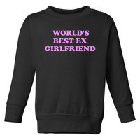 WorldS Best Ex Girlfriend Toddler Sweatshirt