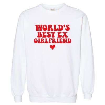 World's Best Ex Girlfriend Funny Crazy Ex Girlfriend Garment-Dyed Sweatshirt