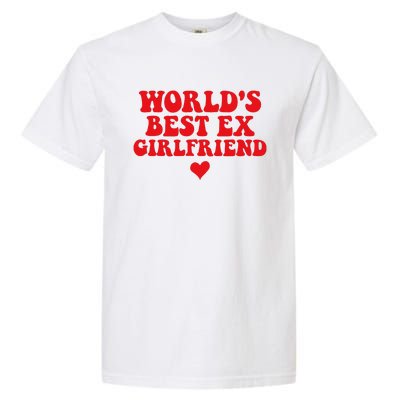 World's Best Ex Girlfriend Funny Crazy Ex Girlfriend Garment-Dyed Heavyweight T-Shirt