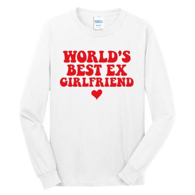 World's Best Ex Girlfriend Funny Crazy Ex Girlfriend Tall Long Sleeve T-Shirt