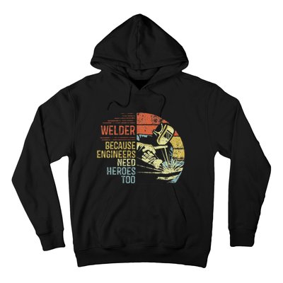 Welder Because Engineers Need Heroes Too Gifts Funny Welding Hoodie