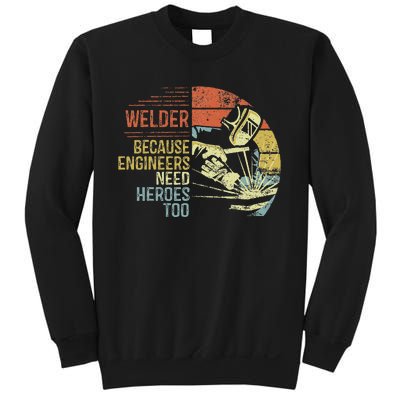 Welder Because Engineers Need Heroes Too Gifts Funny Welding Sweatshirt