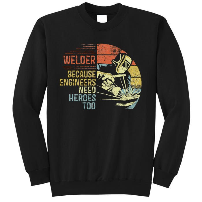 Welder Because Engineers Need Heroes Too Gifts Funny Welding Tall Sweatshirt