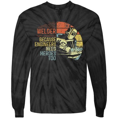 Welder Because Engineers Need Heroes Too Gifts Funny Welding Tie-Dye Long Sleeve Shirt