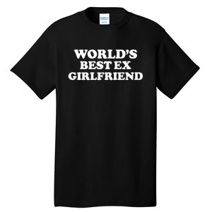 World’s Best Ex Girlfriend Funny Sarcasm Tall T-Shirt