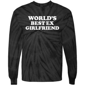 World’s Best Ex Girlfriend Funny Sarcasm Tie-Dye Long Sleeve Shirt